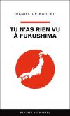 Fukushima, Iwaki, deux récits de l'après-catastrophe  Tu_nas_rien_vu_a_Fukushima