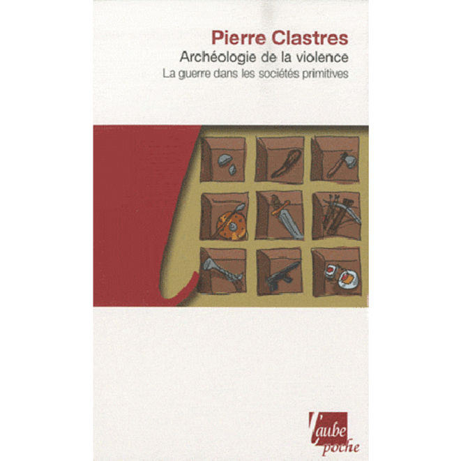 Note De Lecture: «Archéologie De La Violence» De Pierre Clastres | Le Club