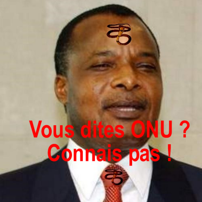 Sassou : "ONU ? Connais pas !" Sassou : "ONU ? Connais pas !"