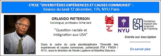 ORLANDO PATTERSON, NYU Paris 12 déc. 17h : "Question raciale et intégration aux USA"