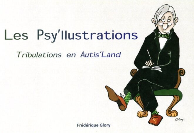 Les Psy'Illustrations - Tributations en Autis'Land © Frédrique Glory Les Psy'Illustrations - Tributations en Autis'Land © Frédrique Glory