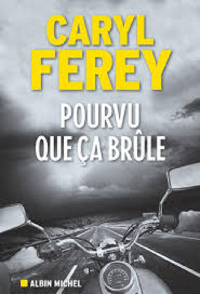 Pourvu que ça brûle, Caryl Férey © Albin-Michel Pourvu que ça brûle, Caryl Férey © Albin-Michel