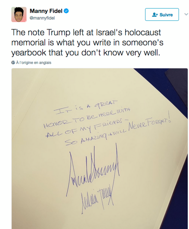Le mot niaiseux laissé par Donald Trump à Yad Vashem, le mémorial de la Shoah à Jérusalem : « C’est un grand honneur d’être ici avec tous mes amis. Tellement incroyable, je n’oublierai jamais »...