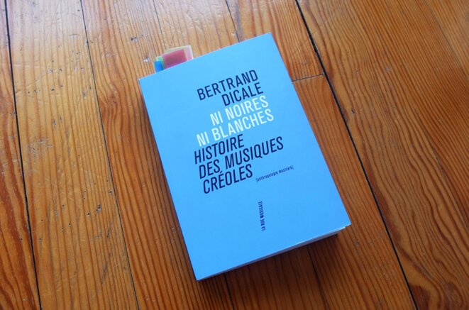 Ni noires, ni blanches - Histoire des musiques créoles de Bertrand Dicale © © A.S Ni noires, ni blanches - Histoire des musiques créoles de Bertrand Dicale © © A.S