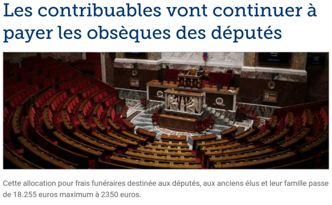 http://www.lefigaro.fr/actualite-france/2018/03/17/01016-20180317ARTFIG00065-les-contribuables-vont-continuer-a-payer-les-obseques-des-deputes-mais-un-peu-moins.php http://www.lefigaro.fr/actualite-france/2018/03/17/01016-20180317ARTFIG00065-les-contribuables-vont-continuer-a-payer-les-obseques-des-deputes-mais-un-peu-moins.php