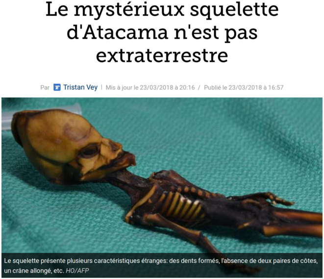 http://www.lefigaro.fr/sciences/2018/03/23/01008-20180323ARTFIG00221-le-mysterieux-squelette-d-atacama-n-est-pas-extraterrestre.php http://www.lefigaro.fr/sciences/2018/03/23/01008-20180323ARTFIG00221-le-mysterieux-squelette-d-atacama-n-est-pas-extraterrestre.php