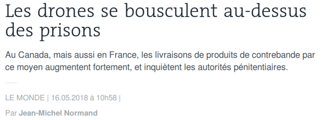 http://www.lemonde.fr/la-foire-du-drone/article/2018/05/16/les-drones-se-bousculent-au-dessus-des-prisons_5299698_5037916.html http://www.lemonde.fr/la-foire-du-drone/article/2018/05/16/les-drones-se-bousculent-au-dessus-des-prisons_5299698_5037916.html