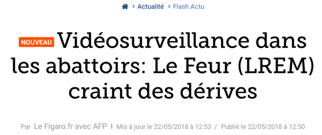 http://www.lefigaro.fr/flash-actu/2018/05/22/97001-20180522FILWWW00127-videosurveillance-dans-les-abattoirs-le-feur-lrem-craint-des-derives.php http://www.lefigaro.fr/flash-actu/2018/05/22/97001-20180522FILWWW00127-videosurveillance-dans-les-abattoirs-le-feur-lrem-craint-des-derives.php
