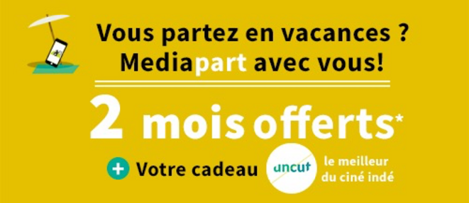 L'offre d'été 2018 de Mediapart L'offre d'été 2018 de Mediapart
