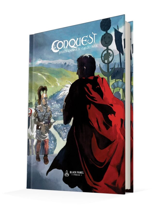 Conquest: Julius Caesar's Gallic Wars - A Graphic Novel