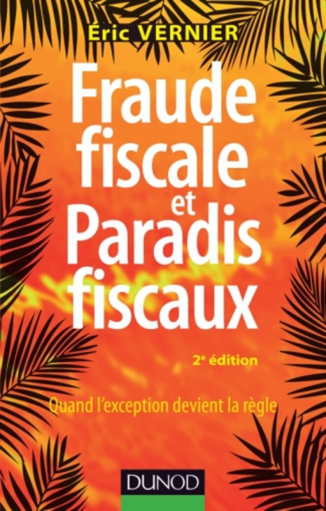 Eric Vernier, "Fraude fiscale et paradis fiscaux", Dunod, 2018 © DR Eric Vernier, "Fraude fiscale et paradis fiscaux", Dunod, 2018 © DR