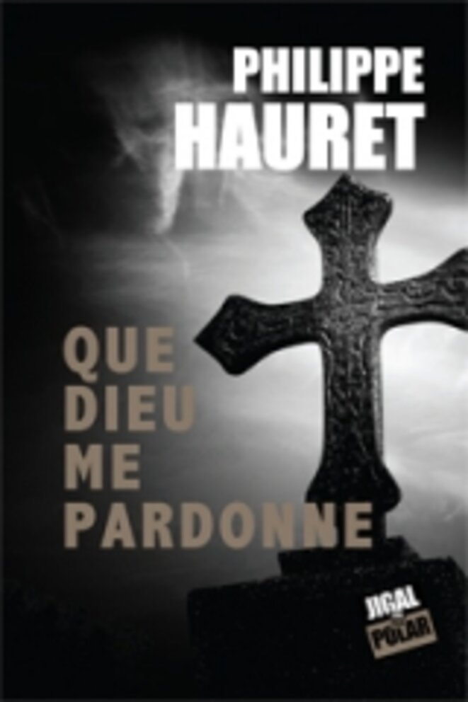 Que Dieu me pardonne de Philippe Hauret