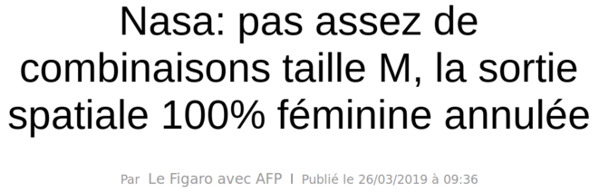 http://www.lefigaro.fr/flash-actu/nasa-pas-assez-de-combinaisons-taille-m-la-sortie-spatiale-100-feminine-annulee-20190326 http://www.lefigaro.fr/flash-actu/nasa-pas-assez-de-combinaisons-taille-m-la-sortie-spatiale-100-feminine-annulee-20190326
