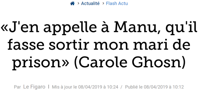 http://www.lefigaro.fr/flash-actu/j-en-appelle-a-emmanuel-macron-qu-il-fasse-sortir-mon-mari-de-prison-carole-ghosn-20190408 http://www.lefigaro.fr/flash-actu/j-en-appelle-a-emmanuel-macron-qu-il-fasse-sortir-mon-mari-de-prison-carole-ghosn-20190408