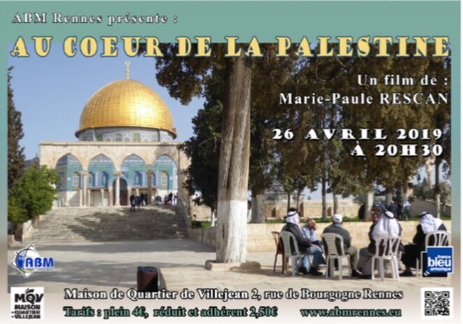 AFFICHE: AU CŒUR DE LA PALESTINE UN FILM DE MARIE-CLAUDE ROSCAN PROJETÉ À RENNES, VENDREDI 26 AVRIL 2019, à 20h, SUIVI D’UN ÉCHANGE © Palestine, E’M.C. AFFICHE: AU CŒUR DE LA PALESTINE UN FILM DE MARIE-CLAUDE ROSCAN PROJETÉ À RENNES, VENDREDI 26 AVRIL 2019, à 20h, SUIVI D’UN ÉCHANGE © Palestine, E’M.C.