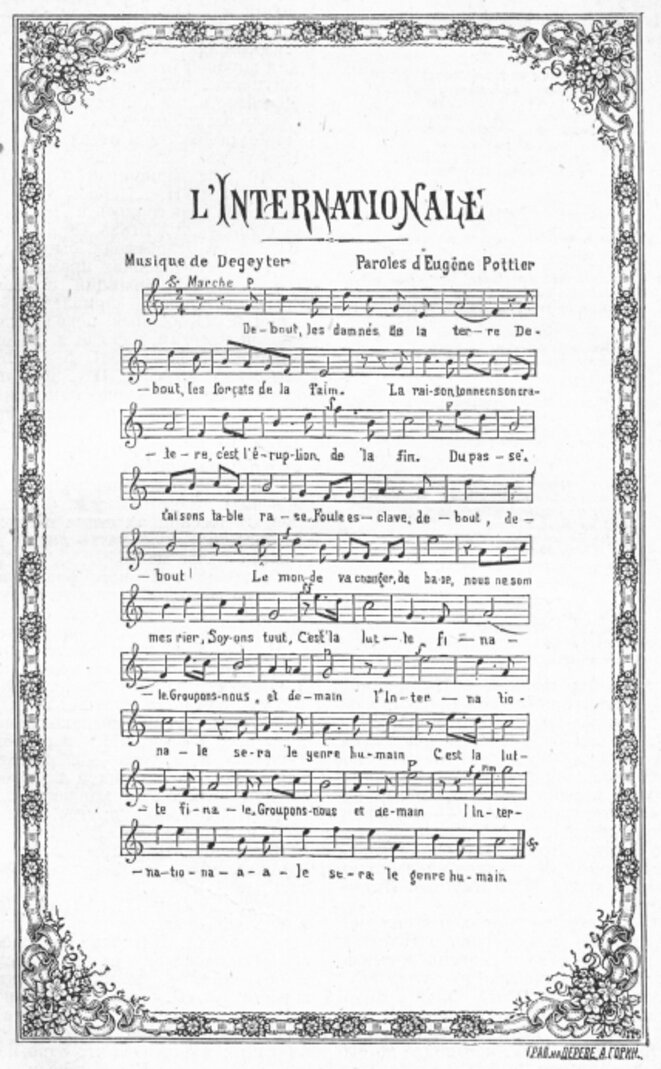 L'Internationale © Musique : Pierre Degeyter - Paroles écrites en 1871 par Eugène Pottier. L'Internationale © Musique : Pierre Degeyter - Paroles écrites en 1871 par Eugène Pottier.