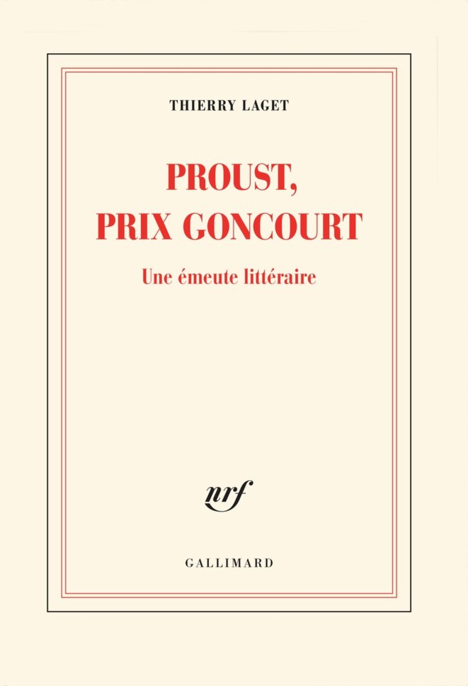 Thierry Laget, Proust, prix Goncourt – une émeute littéraire, éditions Gallimard, 262 pages, 2019, 19,50 euros. Thierry Laget, Proust, prix Goncourt – une émeute littéraire, éditions Gallimard, 262 pages, 2019, 19,50 euros.