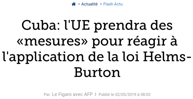 http://www.lefigaro.fr/flash-actu/cuba-l-ue-prendra-des-mesures-pour-reagir-a-l-application-de-la-loi-helms-burton-20190502 http://www.lefigaro.fr/flash-actu/cuba-l-ue-prendra-des-mesures-pour-reagir-a-l-application-de-la-loi-helms-burton-20190502
