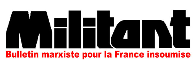Militant - Bulletin marxiste pour la France insoumise