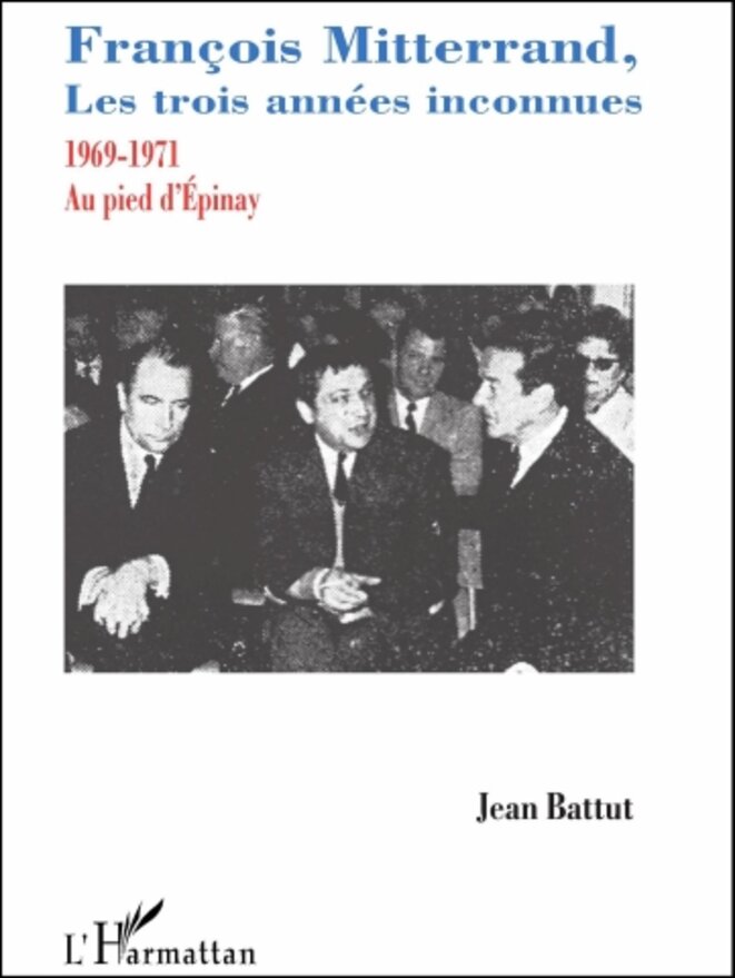 Les trois années inconnues de François Mitterrand (1969-1971) © Jean Battut, éd. L'Harmattan Les trois années inconnues de François Mitterrand (1969-1971) © Jean Battut, éd. L'Harmattan