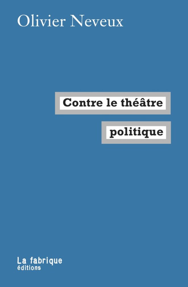 «Contre le théâtre politique» (mais à sa rencontre) - Mediapart