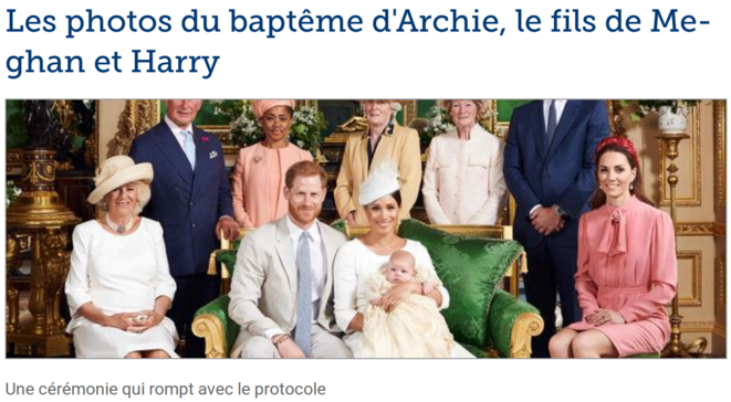 Ce samedi 6 juillet sonne le baptême du petit dernier de la famille royale britannique, Archie. Pour l’occasion, Meghan Markle et le prince Harry ont souhaité une cérémonie confidentielle, à l’abri des regards indiscrets. Tandis que Kate Middleton avait opté pour une robe rose signée Stella McCartney, Meghan Markle a une nouvelle fois privilégiée une longue robe blanche Dior. Dans la foulée, sur le compte officiel des Sussex, un adorable cliché en noir et blanc d'Archie dans les bras de ses pare Ce samedi 6 juillet sonne le baptême du petit dernier de la famille royale britannique, Archie. Pour l’occasion, Meghan Markle et le prince Harry ont souhaité une cérémonie confidentielle, à l’abri des regards indiscrets. Tandis que Kate Middleton avait opté pour une robe rose signée Stella McCartney, Meghan Markle a une nouvelle fois privilégiée une longue robe blanche Dior. Dans la foulée, sur le compte officiel des Sussex, un adorable cliché en noir et blanc d'Archie dans les bras de ses pare