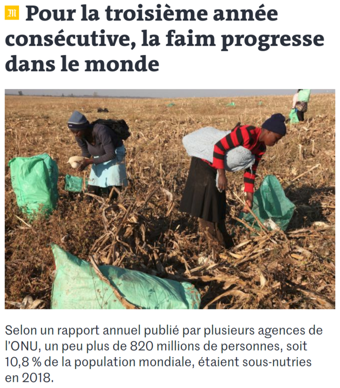 https://www.lemonde.fr/planete/article/2019/07/15/pour-la-troisieme-annee-consecutive-la-faim-progresse-dans-le-monde_5489687_3244.html https://www.lemonde.fr/planete/article/2019/07/15/pour-la-troisieme-annee-consecutive-la-faim-progresse-dans-le-monde_5489687_3244.html