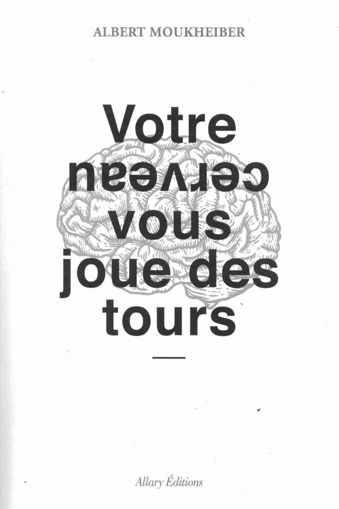 Albert Moukheiber, Votre cerveau vous joue des tours, Allary éditions, 2019, 234 pages, 19,90 euros. Albert Moukheiber, Votre cerveau vous joue des tours, Allary éditions, 2019, 234 pages, 19,90 euros.