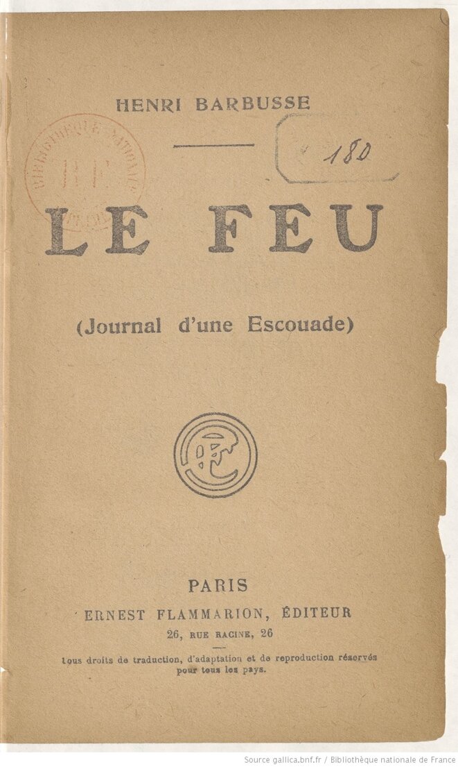 Couverture du livre de Henri Barbusse, tiré de son expérience de la guerre, intitulé Le feu (journal d'une escouade), publié en 1916. Source: www.gallica.bnf.fr © Henri Barbusse Couverture du livre de Henri Barbusse, tiré de son expérience de la guerre, intitulé Le feu (journal d'une escouade), publié en 1916. Source: www.gallica.bnf.fr © Henri Barbusse