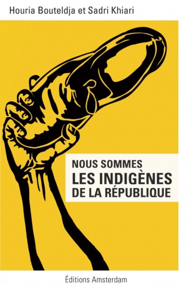 Nous sommes les Indigènes de la République, éditions Amsterdam, 2012 Nous sommes les Indigènes de la République, éditions Amsterdam, 2012