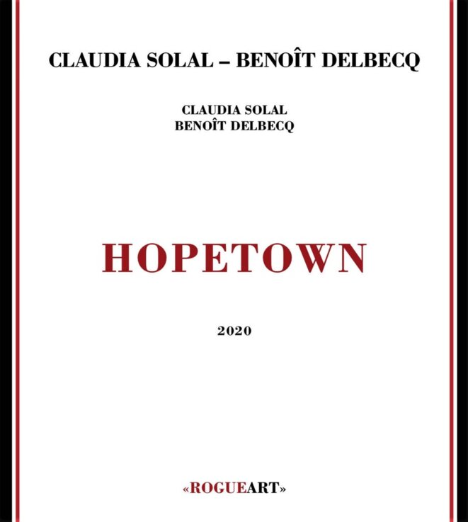 Claudia Solal & Benoît Delbecq : « Hopetown » Claudia Solal & Benoît Delbecq : « Hopetown »