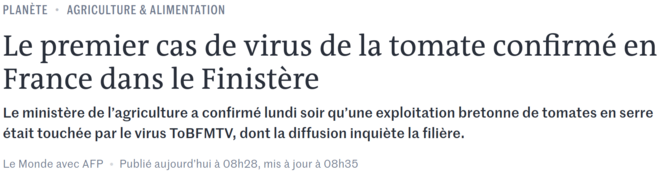 https://www.lemonde.fr/planete/article/2020/02/18/le-premier-cas-de-virus-de-la-tomate-confirme-en-france-dans-le-finistere_6029925_3244.html https://www.lemonde.fr/planete/article/2020/02/18/le-premier-cas-de-virus-de-la-tomate-confirme-en-france-dans-le-finistere_6029925_3244.html