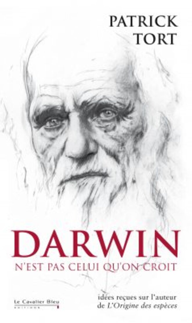 Darwin n'est pas celui qu'on croit, Patrick Tort, Le Cavalier Bleu, 2010 Darwin n'est pas celui qu'on croit, Patrick Tort, Le Cavalier Bleu, 2010