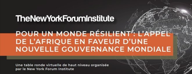 New York Forum Institute -« Pour un monde résilient : l’appel de l’Afrique en faveur d’une nouvelle gouvernance mondiale » © New York Forum Institute New York Forum Institute -« Pour un monde résilient : l’appel de l’Afrique en faveur d’une nouvelle gouvernance mondiale » © New York Forum Institute