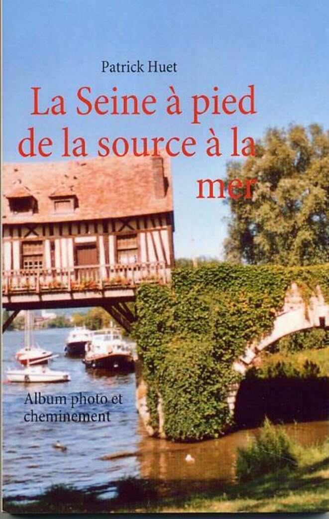 Livre La Seine à pied de la source à la mer © Patrick Huet Livre La Seine à pied de la source à la mer © Patrick Huet