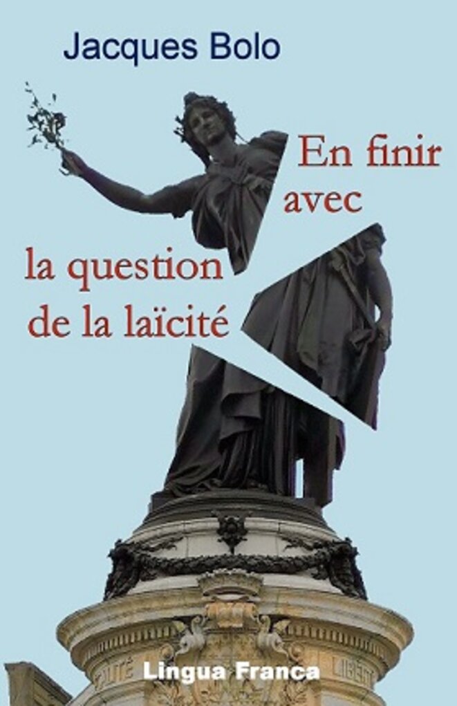 En finir avec la question de la laïcité © Jacques Bolo En finir avec la question de la laïcité © Jacques Bolo