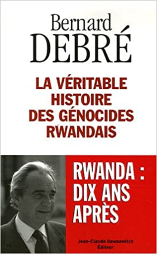 La véritable histoire des génocides rwandais © Bernard Debré La véritable histoire des génocides rwandais © Bernard Debré