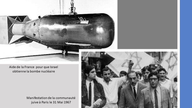 En haut à gauche : Depuis le milieu du XXème siècle, le France aide Israël au développement de la bombe nucléaire. En bas à droite : manifestation de la communauté juive de Paris le 31 Mai 1967. © RISSALA En haut à gauche : Depuis le milieu du XXème siècle, le France aide Israël au développement de la bombe nucléaire. En bas à droite : manifestation de la communauté juive de Paris le 31 Mai 1967. © RISSALA
