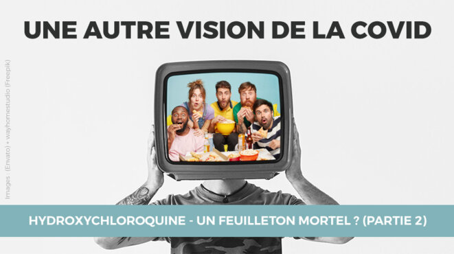Hydroxychloroquine - Un feuilleton mortel ? (partie 2) Hydroxychloroquine - Un feuilleton mortel ? (partie 2)