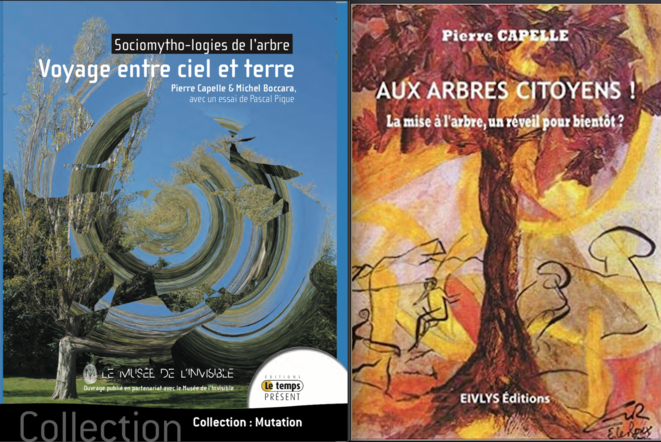 Les deux livres de Pierre Capelle, Sociomytho-logies de l'arbre avec Michel Boccara et Aux arbres citoyens ! Les deux livres de Pierre Capelle, Sociomytho-logies de l'arbre avec Michel Boccara et Aux arbres citoyens !