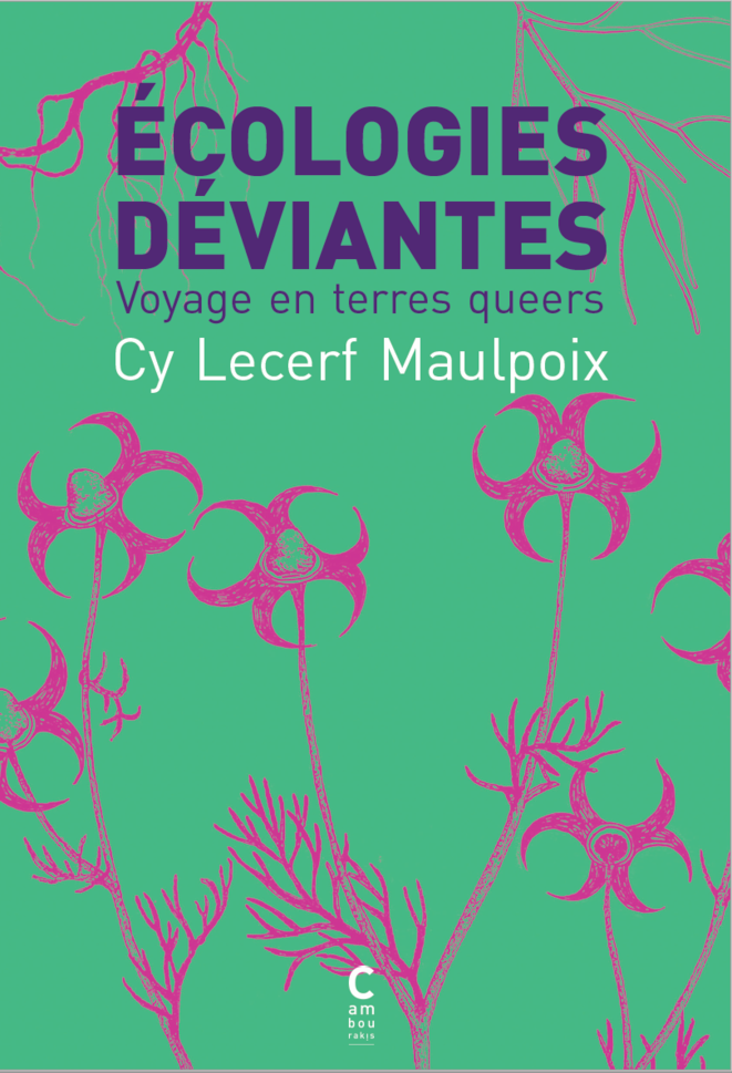 «Écologies déviantes» de Cy Lecerf Maulpoix, à paraître aux éditions Cambourakis le 1er septembre 2021. «Écologies déviantes» de Cy Lecerf Maulpoix, à paraître aux éditions Cambourakis le 1er septembre 2021.