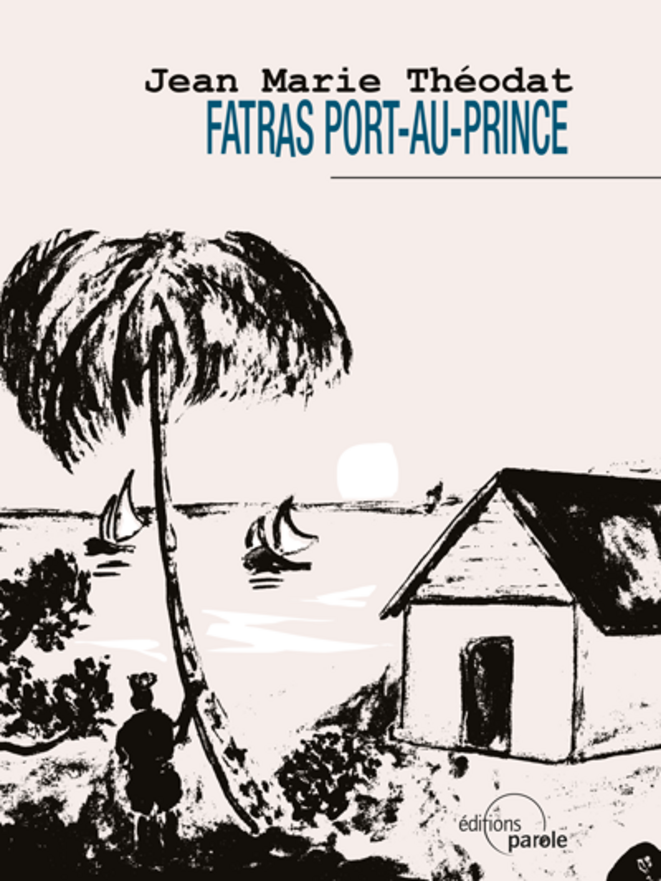 « Fatras Port-au-Prince », de Jean-Marie Théodat. Si Haïti m’était contée