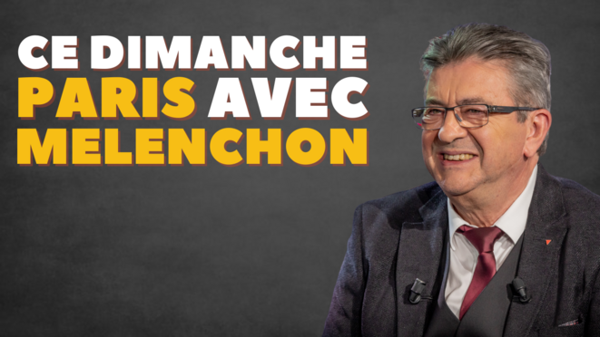Ce dimanche, à Paris avec Mélenchon !