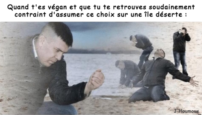 Végan ? Et si t'étais sur une île déserte ?