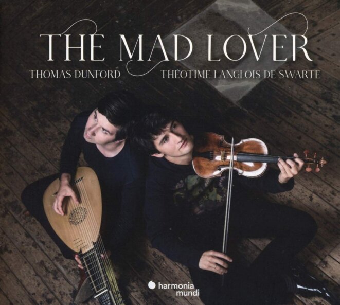 « The Mad Lover » Théotime Langlois de Swarte / Thomas Dunford : l'excellence