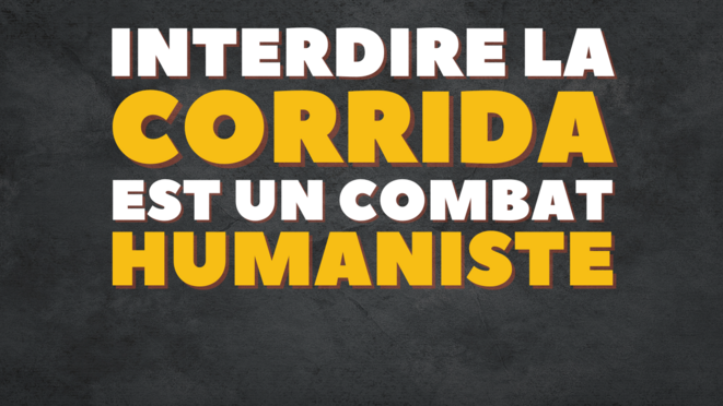 Interdire la corrida est un combat humaniste