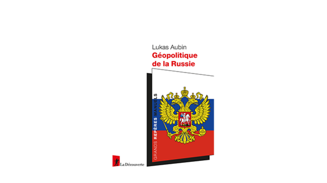 « Géopolitique de la Russie » - 4 questions à Lukas Aubin