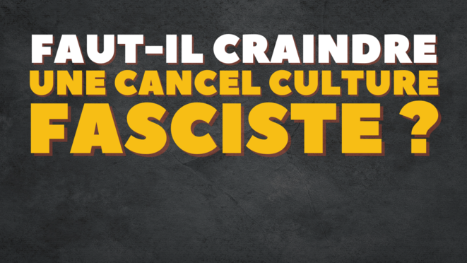 Faut-il craindre la cancel culture fasciste ?