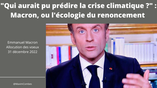 « Qui aurait pu prédire la crise climatique ? » : Macron, ou l'écologie du renoncement