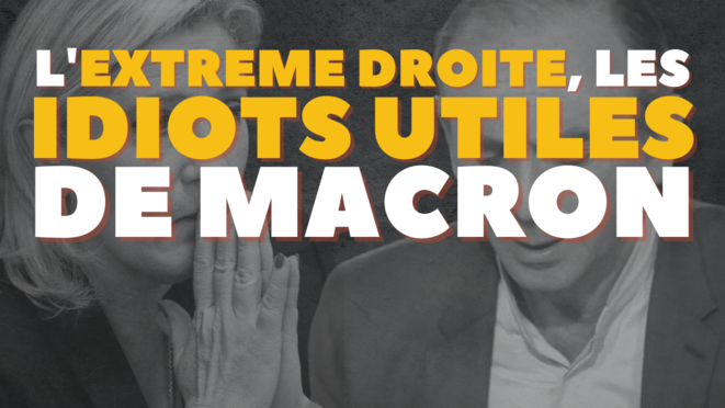 Comment l'extrême-droite sert d'idiot-utile de Macron ?